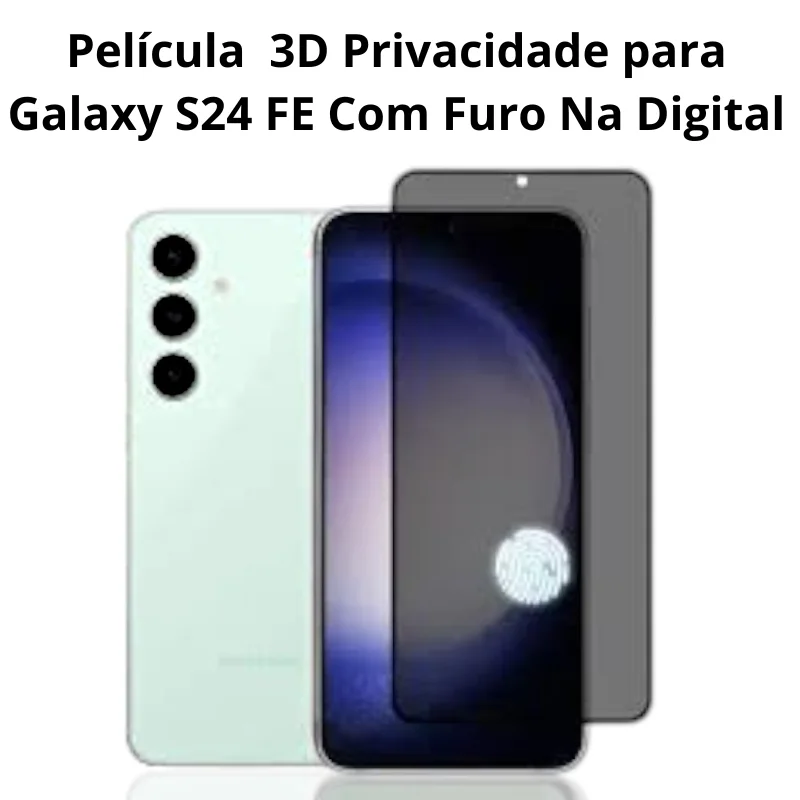 Película 3D Privacidade Para Galaxy S24 FE Com Furo Na Digital