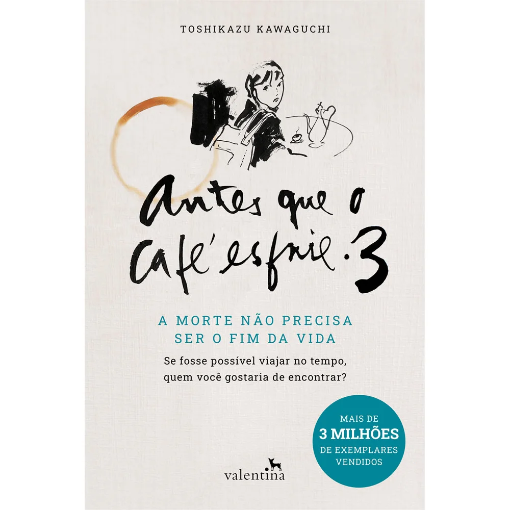Livro - Antes que o Café esfrie 3 - por Toshikazu Kawaguchi - Editora Valentina