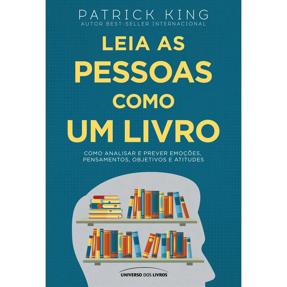 Livro - Leia as pessoas como um livro - por Patrick King - Editora Universo dos Livros