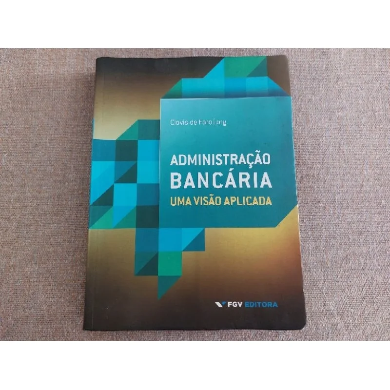 Administração Bancária, uma visão aplicada - organização Clóvis de Faro -