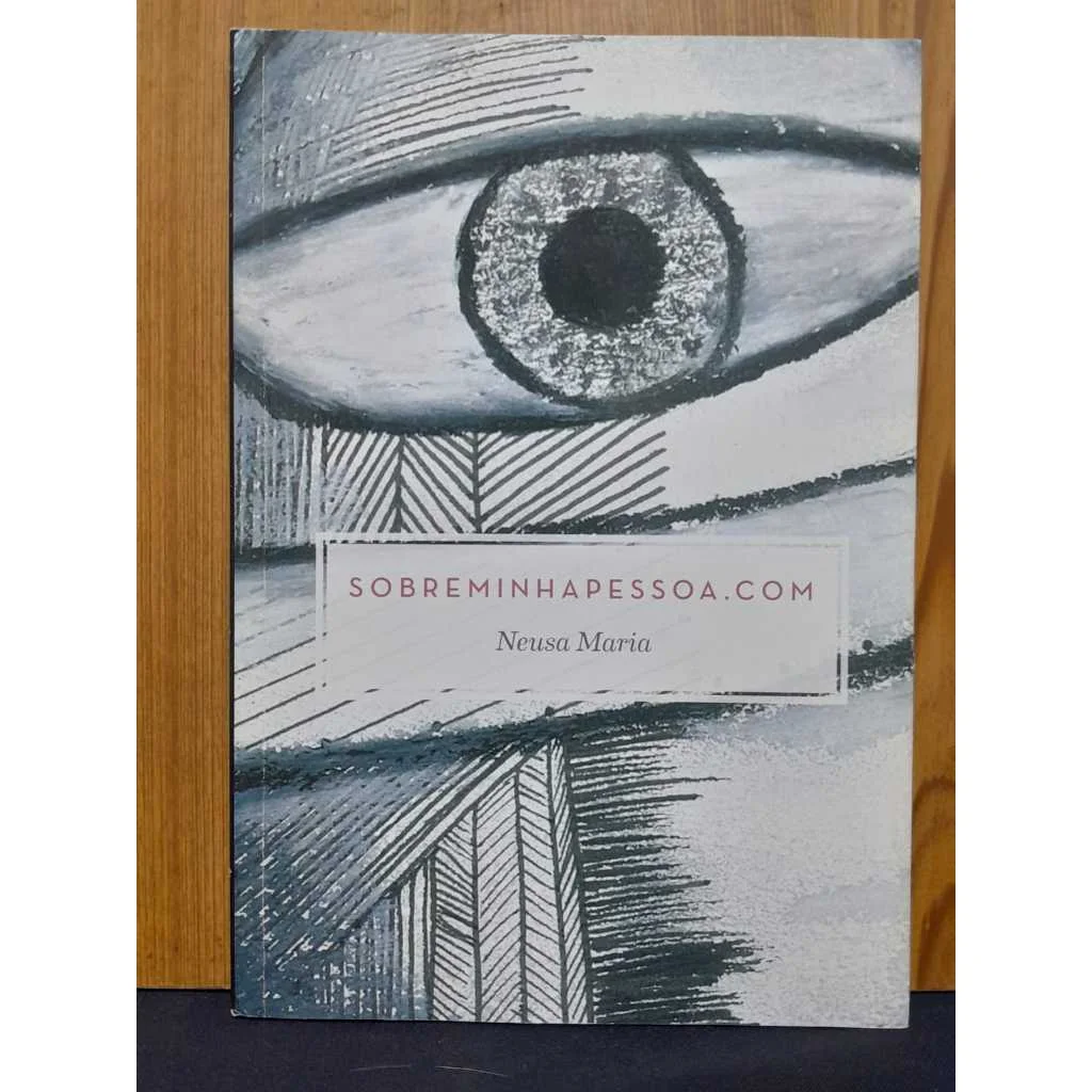 SOBREMINHAPESSOA.COM — NEUSA MARIA / / OBRA INDEPENDENTE DE PROSA POÉTICA E REFLEXÕES INTIMISTAS